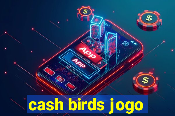 cash birds jogo