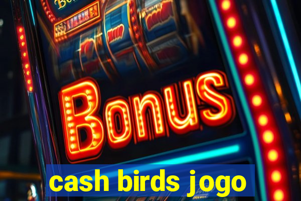 cash birds jogo