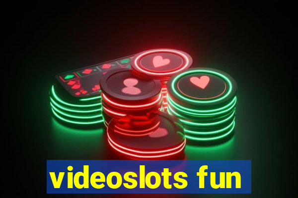 videoslots fun