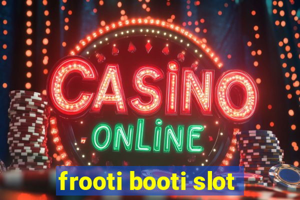 frooti booti slot