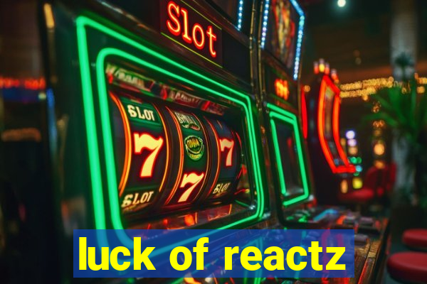 luck of reactz