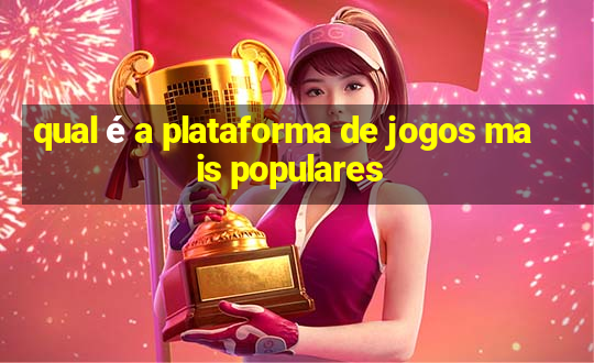 qual é a plataforma de jogos mais populares