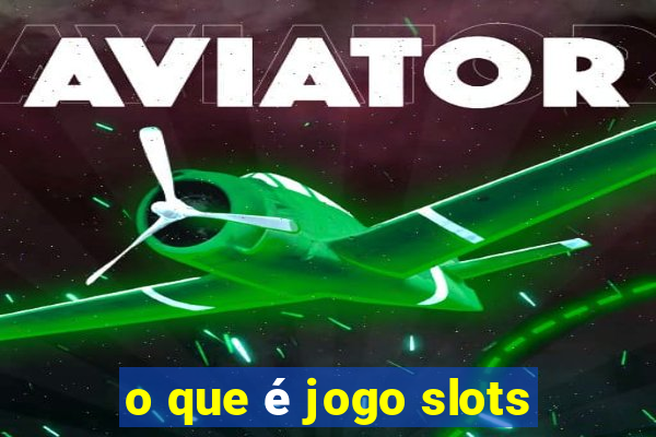 o que é jogo slots