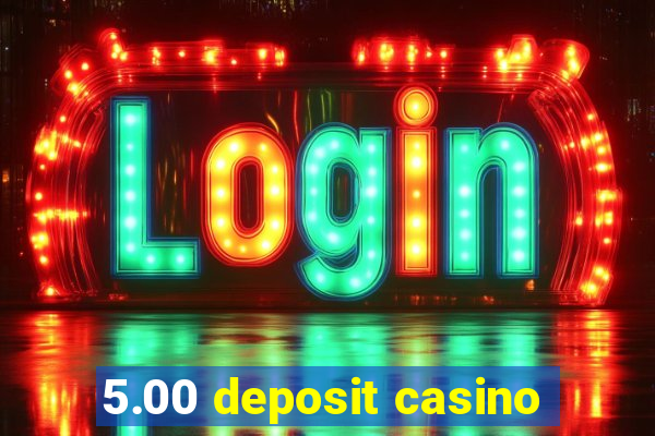 5.00 deposit casino