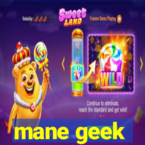 mane geek