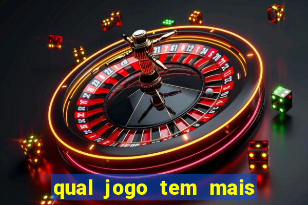 qual jogo tem mais chances de ganhar