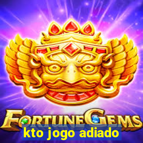 kto jogo adiado