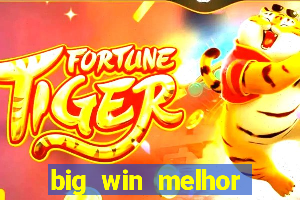 big win melhor horário para jogar