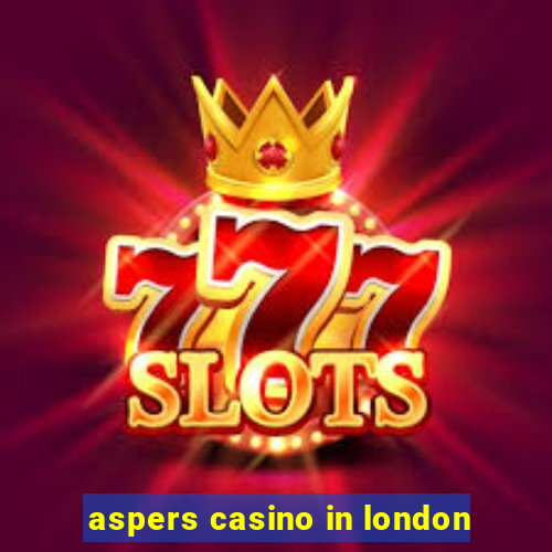 aspers casino in london