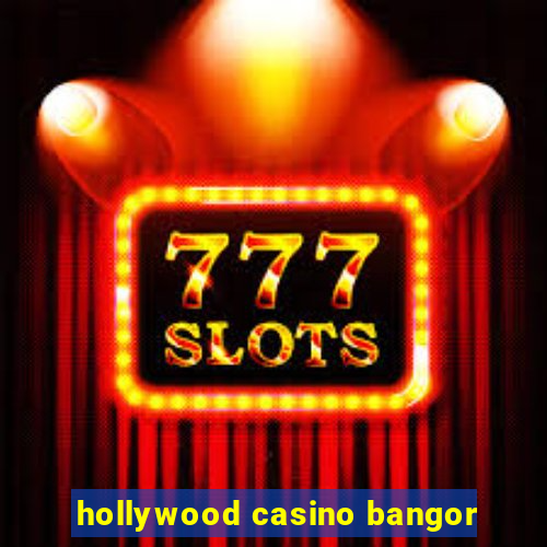 hollywood casino bangor