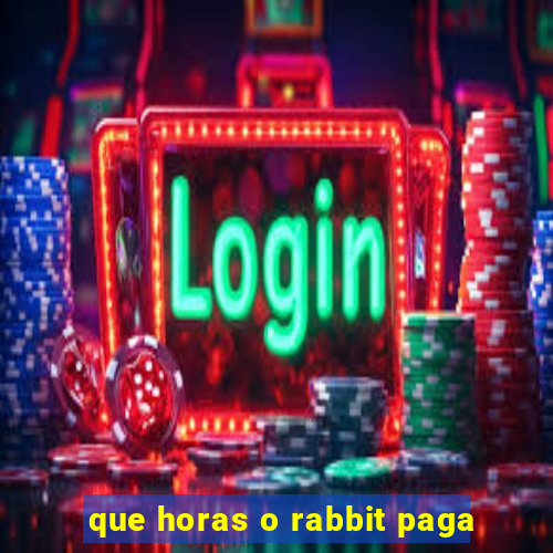 que horas o rabbit paga