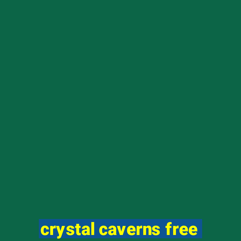 crystal caverns free