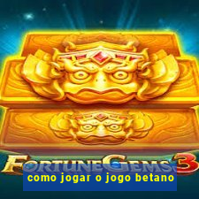 como jogar o jogo betano