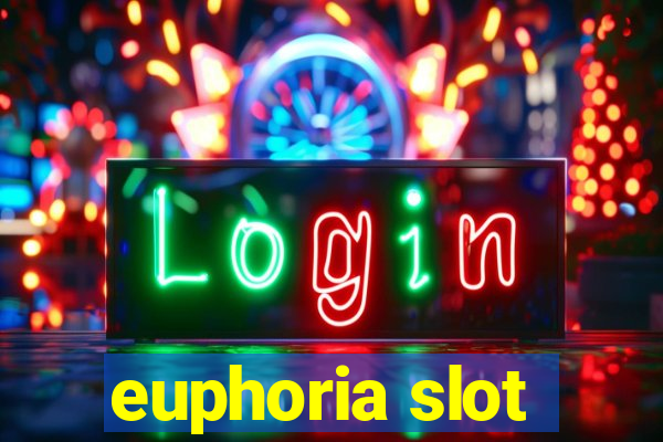 euphoria slot