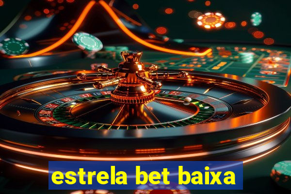 estrela bet baixa