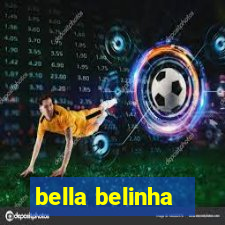 bella belinha