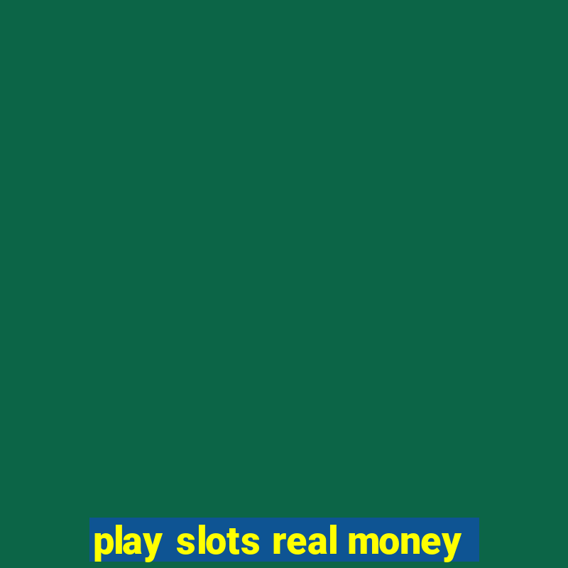 play slots real money