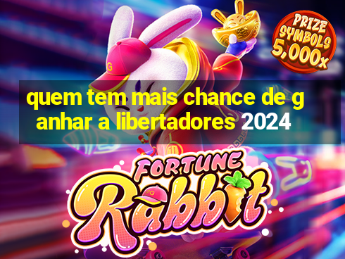 quem tem mais chance de ganhar a libertadores 2024