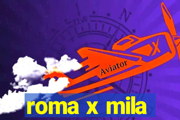 roma x mila