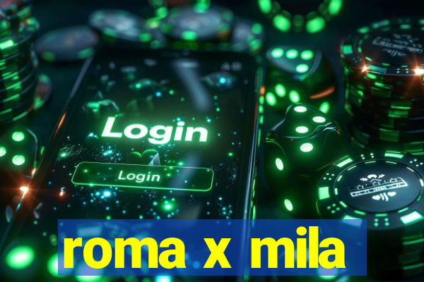 roma x mila