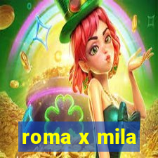 roma x mila