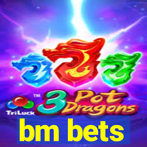 bm bets