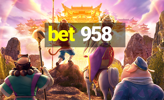 bet 958