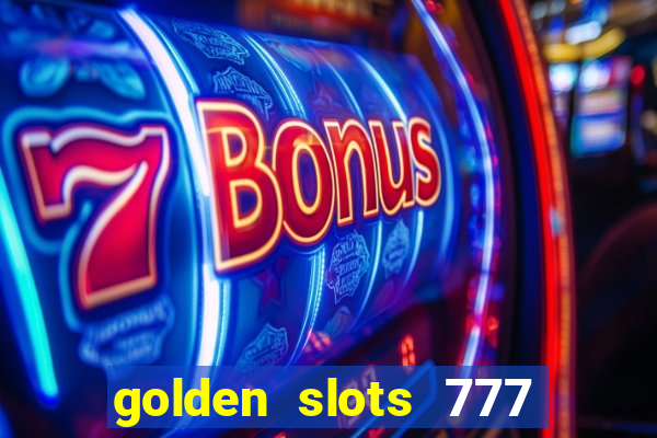 golden slots 777 paga mesmo