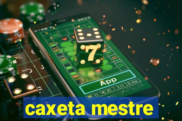 caxeta mestre