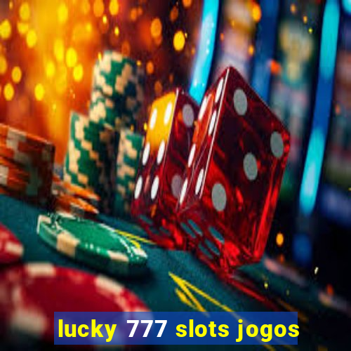 lucky 777 slots jogos