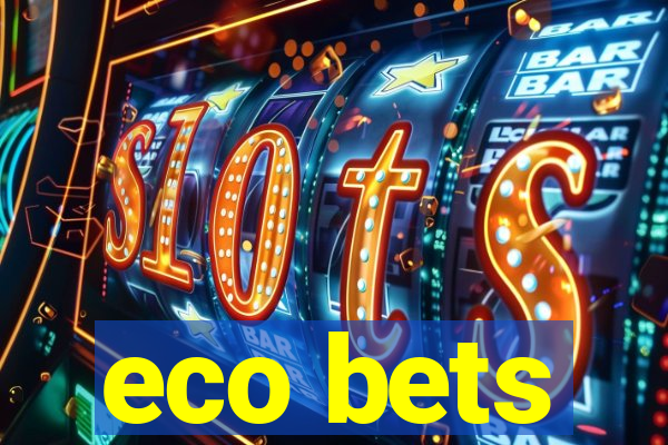 eco bets