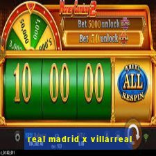 real madrid x villarreal