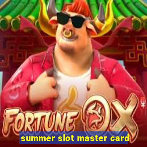 summer slot master card