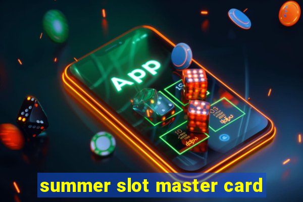 summer slot master card