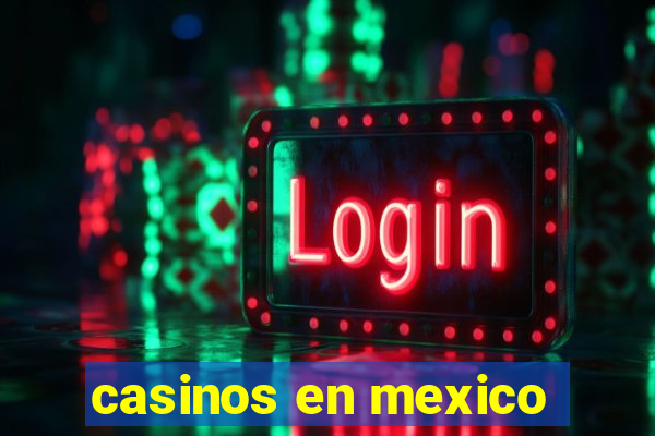 casinos en mexico