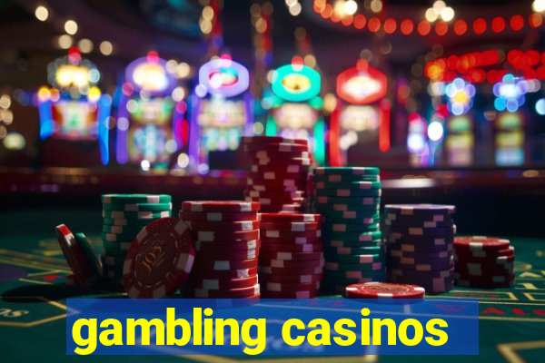 gambling casinos