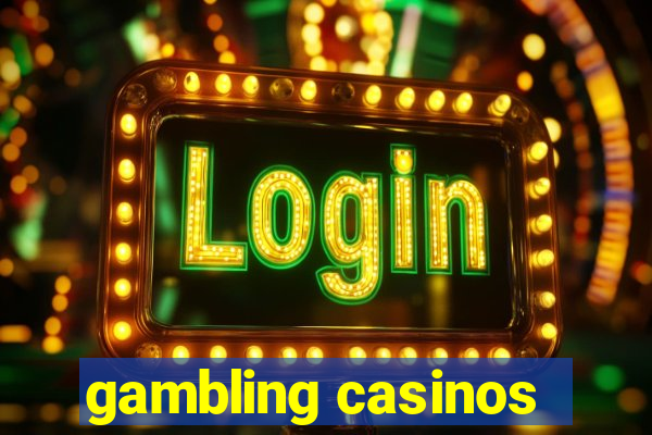 gambling casinos