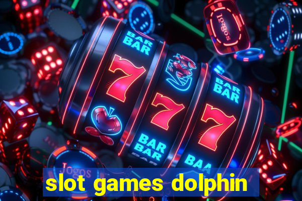 slot games dolphin