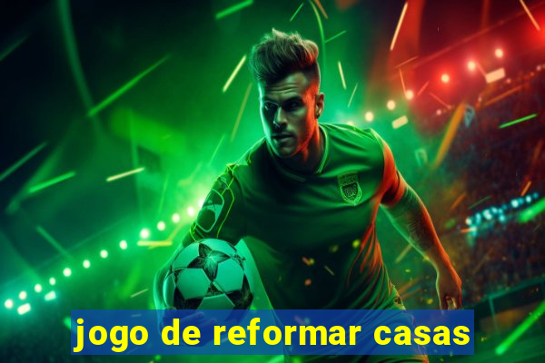 jogo de reformar casas