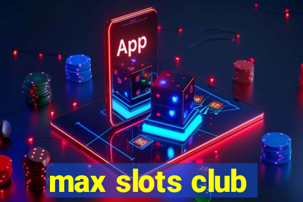 max slots club