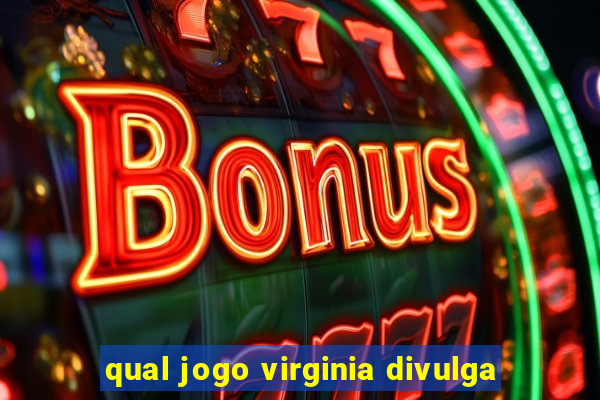 qual jogo virginia divulga