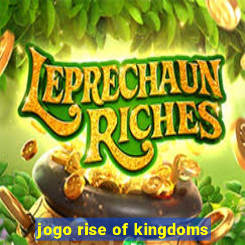 jogo rise of kingdoms