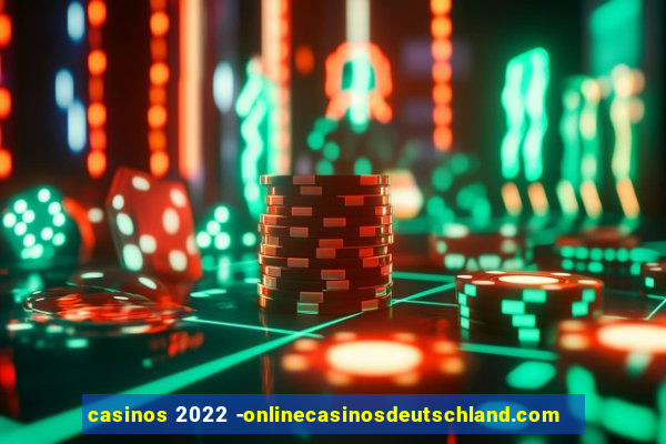 casinos 2022 -onlinecasinosdeutschland.com