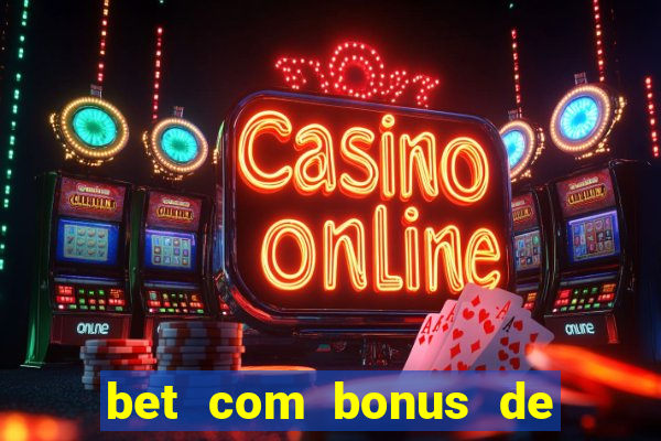 bet com bonus de cadastro cassino