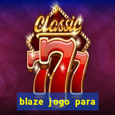 blaze jogo para ganhar dinheiro