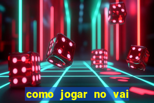 como jogar no vai de bet