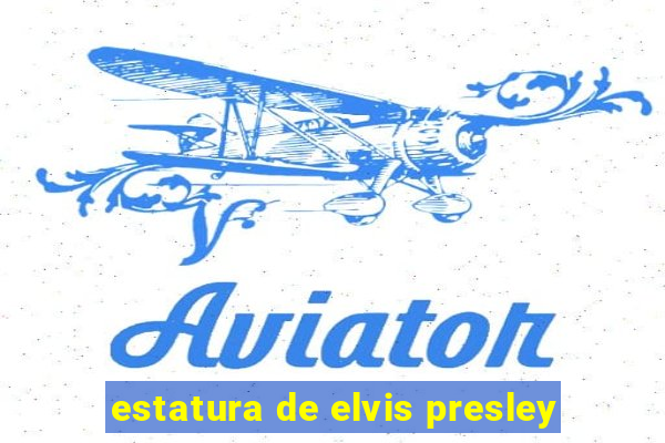 estatura de elvis presley