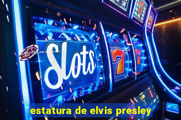 estatura de elvis presley