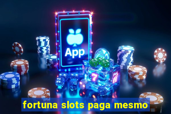 fortuna slots paga mesmo