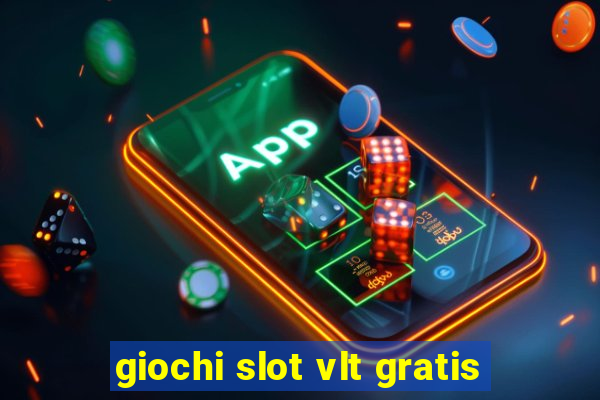 giochi slot vlt gratis